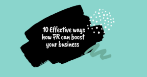 10 Effective ways how PR can boost your business, PR, Marketing